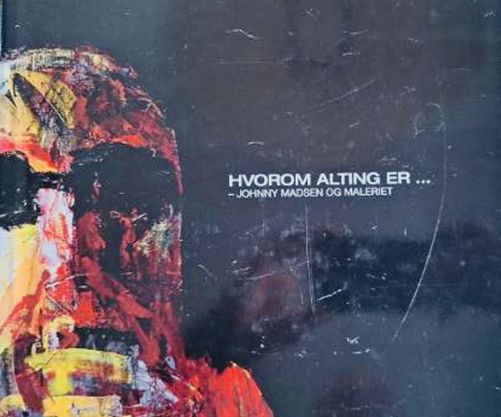 Hvorom alting er - : Johnny Madsen og maleriet  kunstbog (bemærk bogen er signeret af Johnny Madsen)